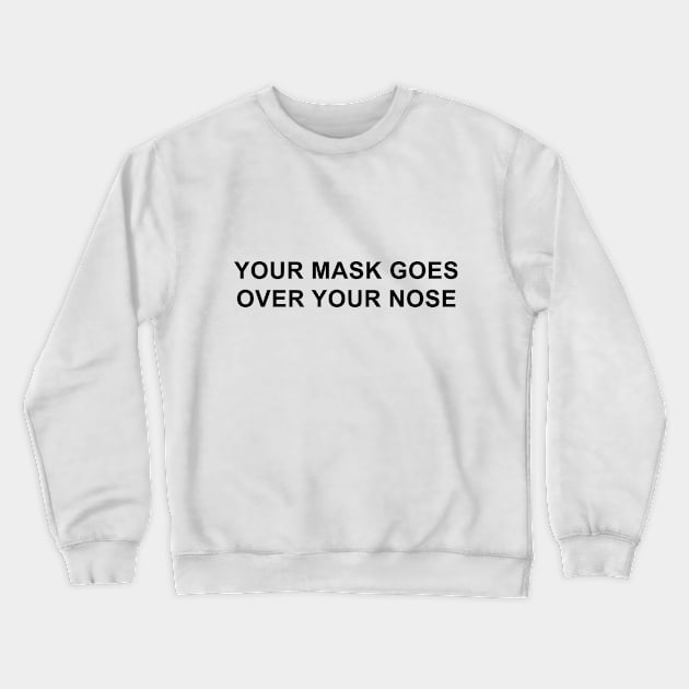 Your Mask Goes Over Your Nose Crewneck Sweatshirt by pizzamydarling